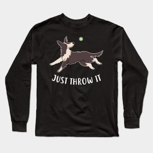 Border Collie Just Throw It Long Sleeve T-Shirt